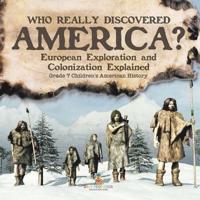 Who Really Discovered America? European Exploration and Colonization Explained Grade 7 Children's American History