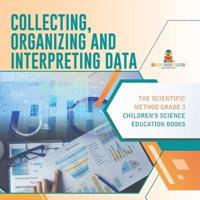 Collecting, Organizing and Interpreting Data   The Scientific Method Grade 3   Children's Science Education Books