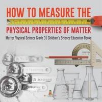 How to Measure the Physical Properties of Matter   Matter Physical Science Grade 3   Children's Science Education Books