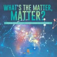 What's the Matter, Matter?   Physical Changes Grade 3   Children's Science Education Books