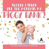 Should I Spend All The Money In My Piggy Bank?   Earn Money Books Grade 3   Economics