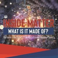 Inside Matter : What Is It Made Of?   Matter for Kids Grade 5   Children's Science Education books