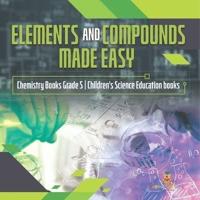 Elements and Compounds Made Easy   Chemistry Books Grade 5   Children's Science Education books