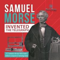 Samuel Morse Invented the Telegraph   U.S. Economy in the mid-1800s Grade 5   Children's Computers & Technology Books
