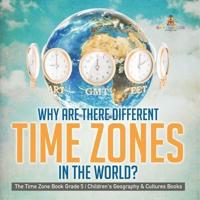 Why Are There Different Time Zones in the World? The Time Zone Book Grade 5 Children's Geography & Cultures Books