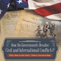 How Do Governments Resolve Civil and International Conflicts? Politics Books for Kids Grade 5 Children's Government Books