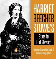 Harriet Beecher Stowe's Story to End Slavery   Women's Biographies Grade 5   Children's Biographies