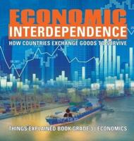 Economic Interdependence : How Countries Exchange Goods to Survive   Things Explained Book Grade 3   Economics