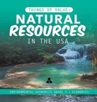 Things of Value : Natural Resources in the USA   Environmental Economics Grade 3   Economics