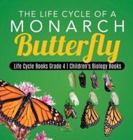 The Life Cycle of a Monarch Butterfly   Life Cycle Books Grade 4   Children's Biology Books