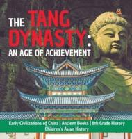 The Tang Dynasty : An Age of Achievement   Early Civilizations of China   Ancient Books   6th Grade History   Children's Asian History