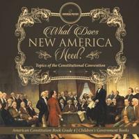 What Does New America Need? Topics of the Constitutional Convention   American Constitution Book Grade 4   Children's Government Books