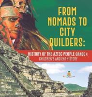 From Nomads to City Builders : History of the Aztec People Grade 4   Children's Ancient History