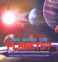 Who Named the Planets? : Discovering and Naming Planets   Astronomy Beginners' Guide Grade 4   Children's Astronomy & Space Books