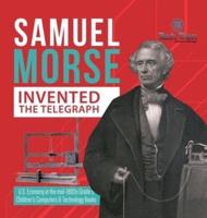 Samuel Morse Invented the Telegraph   U.S. Economy in the mid-1800s Grade 5   Children's Computers & Technology Books