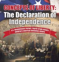 Concepts of Liberty : The Declaration of Independence   U.S. Revolutionary Period   Fourth Grade History   Children's American Revolution History
