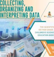 Collecting, Organizing and Interpreting Data   The Scientific Method Grade 3   Children's Science Education Books