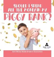 Should I Spend All The Money In My Piggy Bank?   Earn Money Books Grade 3   Economics
