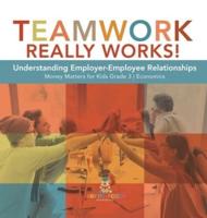 Teamwork Really Works! : Understanding Employer-Employee Relationships   Money Matters for Kids Grade 3   Economics