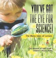 You've Got the Eye for Science!   The Many Uses of Lenses   The Behavior of Light Grade 3   Children's Physics Books