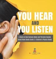 You Hear and You Listen   A Book on How Humans Make and Perceive Sounds   Sound Wave Books Grade 3   Children's Physics Books