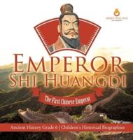 Emperor Shi Huangdi : The First Chinese Emperor   Ancient History Grade 6   Children's Historical Biographies