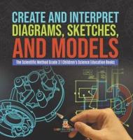 Create and Interpret Diagrams, Sketches, and Models The Scientific Method Grade 3 Children's Science Education Books