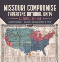 Missouri Compromise Threatens National Unity   U.S. Politics 1801-1840   History 5th Grade   Children's American History of 1800s