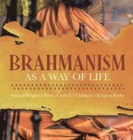 Brahmanism as a Way of Life Ancient Religions Books Grade 6 Children's Religion Books