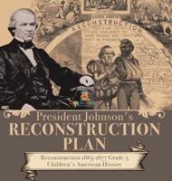 President Johnson's Reconstruction Plan Reconstruction 1865-1877 Grade 5 Children's American History