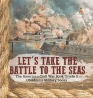 Let's Take the Battle to the Seas The American Civil War Book Grade 5 Children's Military Books