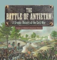 The Battle of Antietam A Graphic History of the Civil War Grade 5 Children's American History