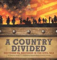 A Country Divided Brothers Vs. Brothers in the Civil War US History Grade 7 Children's United States History Books