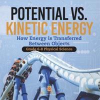 Potential Vs. Kinetic Energy How Energy Is Transferred Between Objects Grade 6-8 Physical Science