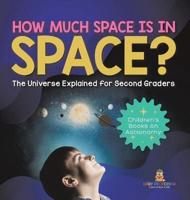 How Much Space Is In Space? The Universe Explained for Second Graders Children's Books on Astronomy