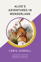 Alice's Adventures in Wonderland (AmazonClassics Edition)