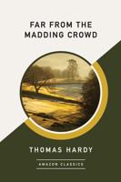 Far from the Madding Crowd (AmazonClassics Edition)