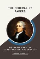 The Federalist Papers (AmazonClassics Edition)