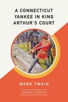 A Connecticut Yankee in King Arthur's Court (AmazonClassics Edition)
