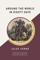 Around the World in Eighty Days (AmazonClassics Edition)