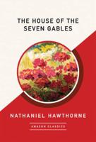 The House of the Seven Gables (AmazonClassics Edition)