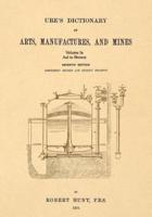 Ure's Dictionary of Arts, Manufactures, and Mines; Volume Ia