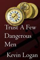 Trust a Few Dangerous Men