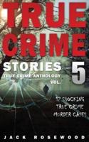 True Crime Stories Volume 5
