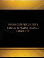 Wood Chipper Safety Check & Maintenance Log(log Book, Journal -125 Pgs, 8.5X11)