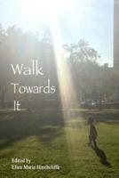 Walk Towards It
