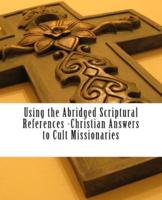 Using the Abridged Scriptural References -Christian Answers to Cult Missionaries