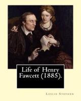 Life of Henry Fawcett (1885). By