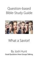 Question-Based Bible Study Guide -- What a Savior!