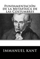 Fundamentacion De La Metafisica De Las Costumbres (Spanish Edition)